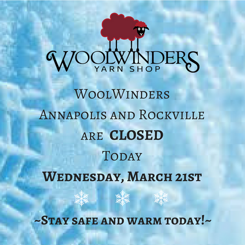 WoolWinders Annapolis and Rockville closed today due to snow
