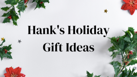 Hank's Holiday Gift Ideas