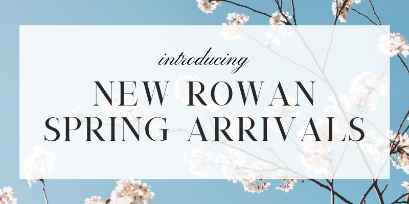 New Arrivals From Rowan Spring Collection